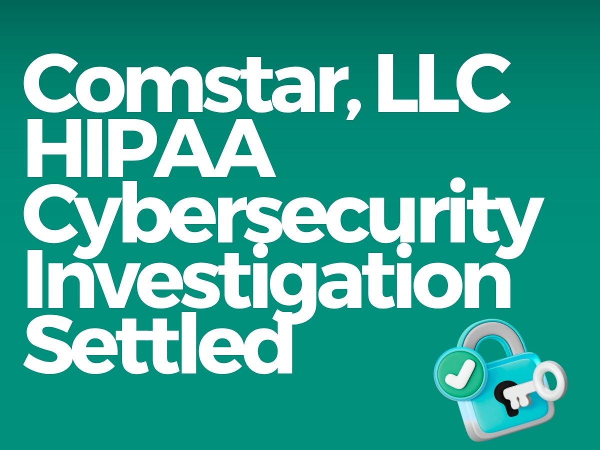HHS Office for Civil Rights Settles HIPAA Ransomware Cybersecurity Investigation with Comstar, LLC
